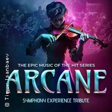 The Epic Music of The Hit Series ARCANE - Symphony Experience Tribute 02.03.2026 Theater am Marientor